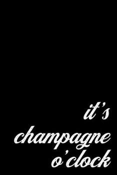 Drinking Buddy Gift Notebook for Fancy Champagne Lovers. It's Champaigne O'Clock: Medium College Ruled Lined Journal
