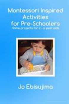 Paperback Montessori Inspired Activities for Pre-Schoolers: Home Based Projects for 2-6 Year Olds Book