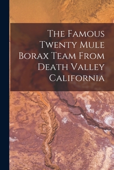 Paperback The Famous Twenty Mule Borax Team From Death Valley California Book