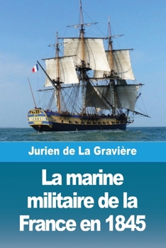 La marine militaire de la France en 1845 (French Edition)