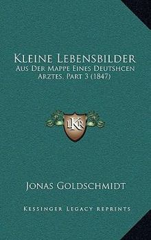 Paperback Kleine Lebensbilder: Aus Der Mappe Eines Deutshcen Arztes, Part 3 (1847) [German] Book