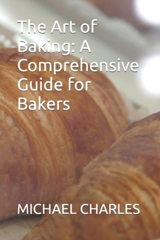 Paperback The Art of Baking: A Comprehensive Guide for Bakers [Large Print] Book