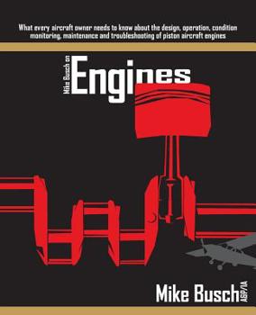Paperback Mike Busch on Engines: What every aircraft owner needs to know about the design, operation, condition monitoring, maintenance and troubleshoo Book