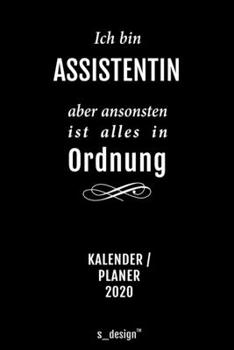Kalender 2020 für Assistenten / Assistent / Assistentin: Wochenplaner / Tagebuch / Journal für das ganze Jahr: Platz für Notizen, Planung / Planungen ... Erinnerungen und Sprüche (German Edition)