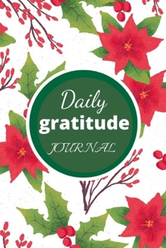Daily Gratitude Journal: Daily Gratitude Journal size 6" x 9" 120 pages Cultivating an attitude of gratitude yields many benefits: physical, mental and spiritual.