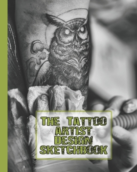 Paperback The Tattoo artist design sketchbook: The Journalling notebook for tattooists to design and develop sketches of their art in preparation for producing Book