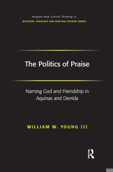 Paperback The Politics of Praise: Naming God and Friendship in Aquinas and Derrida Book