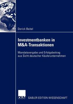 Paperback Investmentbanken in M&a-Transaktionen: Mandatsvergabe Und Erfolgsbeitrag Aus Sicht Deutscher Käuferunternehmen [German] Book