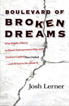 Hardcover Boulevard of Broken Dreams: Why Public Efforts to Boost Entrepreneurship and Venture Capital Have Failed--And What to Do about It Book