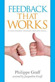 Paperback Feedback that works: to your children, colleagues, staff, boss, spouse.... Book