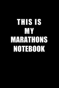 Notebook For Marathons Lovers: This Is My Marathons Notebook - Blank Lined Journal