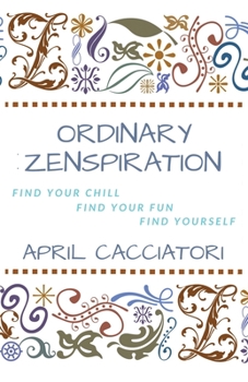 Paperback Ordinary Zenspiration: Find Your Chill, Find Your Fun, Find Yourself Book