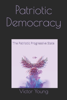 Paperback Patriotic Democracy: The Patriotic Progressive State Book