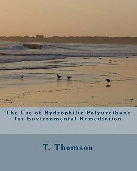 Paperback The Use of Hydrophilic Polyurethane for Environmental Remediation: Research in Biofiltration, Immobilization of Enzymes and Solid Solvent Extraction Book