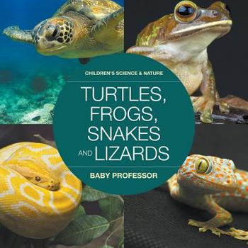 Turtles, Frogs, Snakes and Lizards - Children's Science & Nature