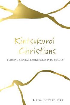 Paperback Kintsukuroi Christians: Turning Mental Brokenness Into Beauty Book
