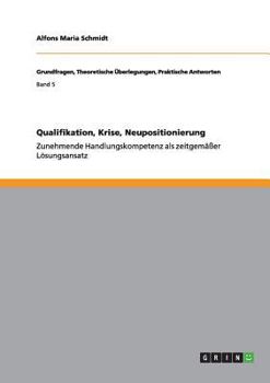 Paperback Qualifikation, Krise, Neupositionierung: Zunehmende Handlungskompetenz als zeitgemäßer Lösungsansatz [German] Book