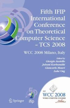 Hardcover Fifth Ifip International Conference on Theoretical Computer Science - Tcs 2008: Ifip 20th World Computer Congress, Tc 1, Foundations of Computer Scien Book