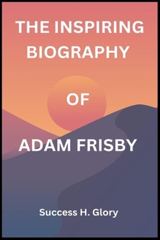 Paperback The Inspiring Biography of Adam Frisby Book