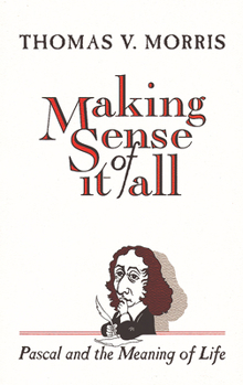 Paperback Making Sense of It All: PASCAL and the Meaning of Life Book