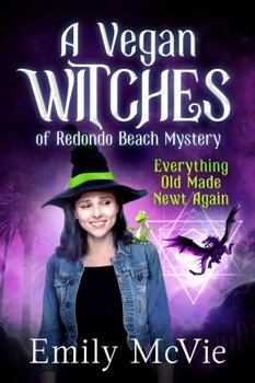 Paperback Everything Old Made Newt Again: (#3, The Vegan Witches of Redondo Beach, California’s most hilarious magical sleuths) Book