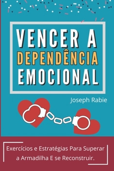 Paperback Vencer A Dependência Emocional: Exercícios e Estratégias Para Superar a Armadilha E se Reconstruir. [Portuguese] Book