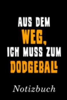 Aus Dem Weg Ich Muss Zum Dodgeball Notizbuch: | Notizbuch mit 110 linierten Seiten | Format 6x9 DIN A5 | Soft cover matt | (German Edition)