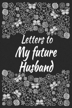 Paperback Letters To My Future Husband: Future Bride Gift Future Husband Engagement Book Love Messages Floral Journal Book