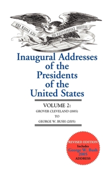 Inaugural Addresses Volume Two: Grover Cleveland 1885 to George W. Bush 2001