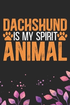 Dachshund Is My Spirit Animal: Cool Dachshund Dog Journal Notebook - Dachshund Puppy Lover Gifts – Funny Dachshund Dog Notebook - Dachshund Owner Gifts – Dachshund Dad & Mom Gifts. 6 x 9 in 120 pages