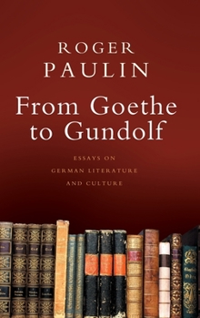 Hardcover From Goethe to Gundolf: Essays on German Literature and Culture Book