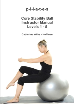 Paperback p-i-l-a-t-e-s Core Stability Ball Instructor Manual Levels 1 - 5 Book