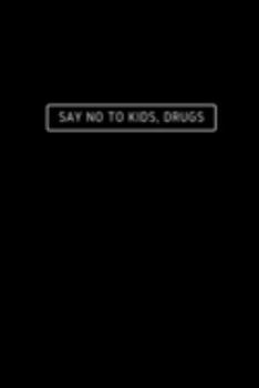 Paperback Say No To Kids, Drugs: Notebook / Simple Blank Lined Writing Journal / Funny Quote / Humour / Comedy / Joke / Gag / For Drinkers / Party / Fu Book