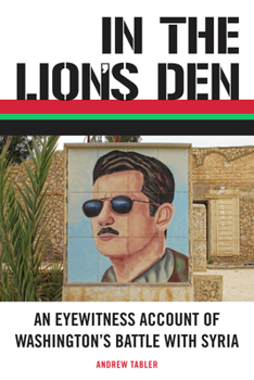 Paperback In the Lion's Den: An Eyewitness Account of Washington's Battle with Syria Book