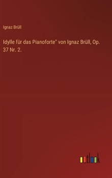 Hardcover Idylle für das Pianoforte" von Ignaz Brüll, Op. 37 Nr. 2. [German] Book