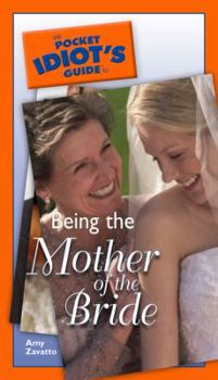 Paperback The Pocket Idiot's Guide to Being the Mother of the Bride Book