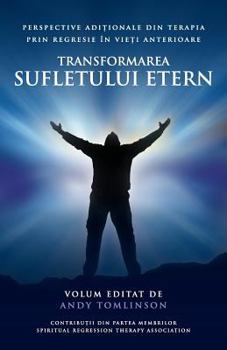 Paperback Transformarea sufletului etern: Perspective adi&#539;ionale din terapia prin regresie în vie&#539;i anterioare [Romanian] Book