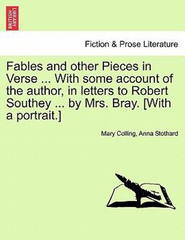 Paperback Fables and Other Pieces in Verse ... with Some Account of the Author, in Letters to Robert Southey ... by Mrs. Bray. [With a Portrait.] Book