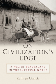 Hardcover On Civilization's Edge: A Polish Borderland in the Interwar World Book