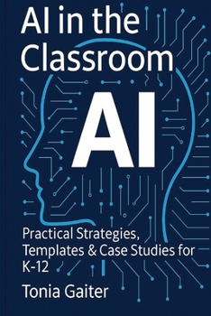 Paperback AI in the Classroom: Practical Strategies, Templates & Case Studies for K-12 Book