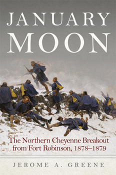 Hardcover January Moon: The Northern Cheyenne Breakout from Fort Robinson, 1878-1879 Book