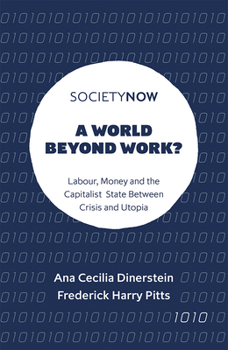 Paperback A World Beyond Work?: Labour, Money and the Capitalist State Between Crisis and Utopia Book