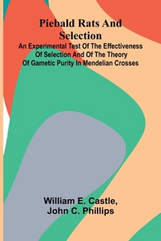 Piebald Rats And Selection: An Experimental Test Of The Effectiveness Of Selection And Of The Theory Of Gametic Purity In Mendelian Crosses