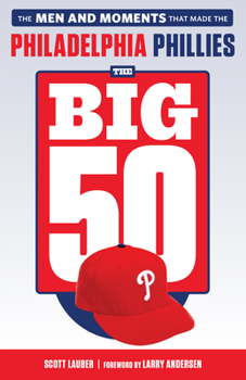 Paperback The Big 50: Philadelphia Phillies: The Men and Moments That Make the Philadelphia Phillies Book