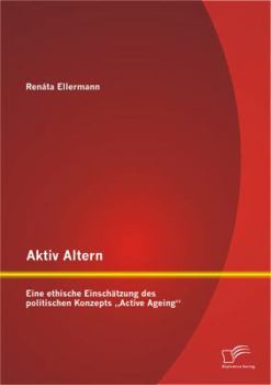 Paperback Aktiv Altern: Eine ethische Einschätzung des politischen Konzepts "Active Ageing [German] Book