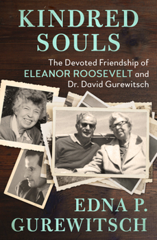 Paperback Kindred Souls: The Devoted Friendship of Eleanor Roosevelt and Dr. David Gurewitsch Book