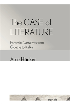 Paperback The Case of Literature: Forensic Narratives from Goethe to Kafka Book