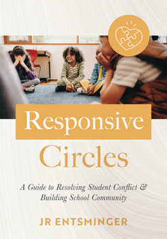 Paperback Responsive Circles: A Guide to Resolving Student Conflict and Building School Community (a Step-By-Step Guide to Restorative Classroom Management) Book