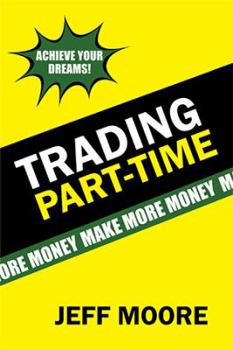 Hardcover Trading Part-Time: How to Trade the Stock Market Part-Time! Book
