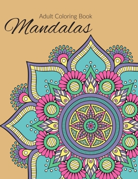 Mandala Coloring Book: Stress Relieving Mandala Designs for Adults Relaxation, Beautiful Mandalas Designed to Soothe the Soul